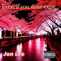 Jon Lee - Even If You Dont Exist (Explicit)