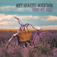 Soft Hearted Scientists - Rode My Bike