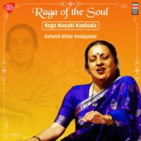 Ashwini Bhide Deshpande - Raga of the Soul - Raga Nayaki Kanhada