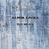 Almir Ljusa - Tell My Jes