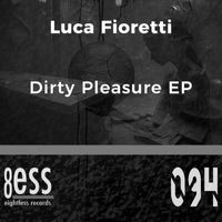 Luca Fioretti - Dirty Pleasure EP