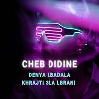 Cheb Didine - Denya Lbadala Khrajti 3la Lbrani