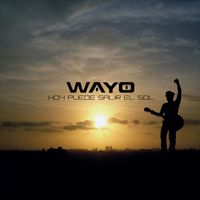 Wayo - Hoy Puede Salir el Sol