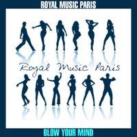 Royal music Paris - Blow Your Mind
