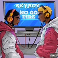 Skyboy - No Go Tire (Explicit)