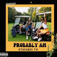 Stackboi Ty - PROBABLY AM (Explicit)
