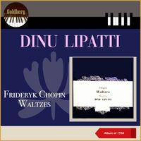 Dinu Lipatti - Frideryk Chopin - Waltzes (Album of 1950)