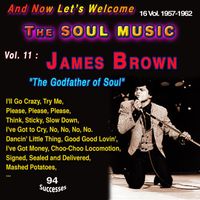 James Brown and the Famous Flames - And Now Let's Welcome The Soul Music 16 Vol. : 1957-1962 Vol. 11 : James Brown "The Godfather of Soul" Complete recordings 1958-1962 (94 Successes)