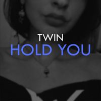 Twin - Hold You
