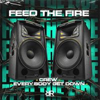 Feed The Fire - Crew / Everbody Get Down