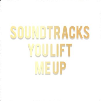 Soundtracks - YOU LIFT ME UP