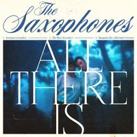 The Saxophones - All There Is