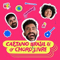 Caetano Brasil - Caetano Brasil & O Choro É Livre