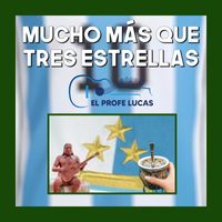 El Profe Lucas - Mucho más que tres estrellas