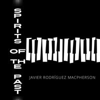 Javier Rodríguez Macpherson - Spirits of the Past
