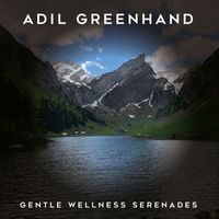 Adil Greenhand - Gentle Wellness Serenades