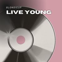 Blondieup - Live Young