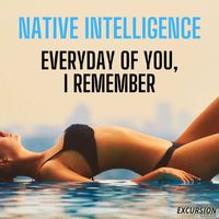 Native Intelligence - Everyday Of You, I Remember