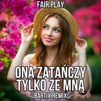 Fair Play - Ona Zatańczy Tylko Ze Mną (Bartix Remix)