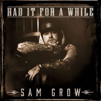 Sam Grow - Had It for a While