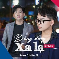 Ivan - Bỗng Dưng Xa Lạ (Remix)