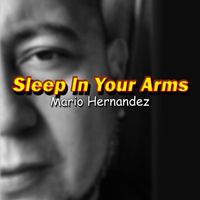 Mario Hernandez - Sleep in Your Arms