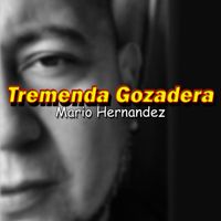 Mario Hernandez - Tremenda Gozadera