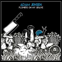 Adam Jensen - Flowers on My Grave (Explicit)
