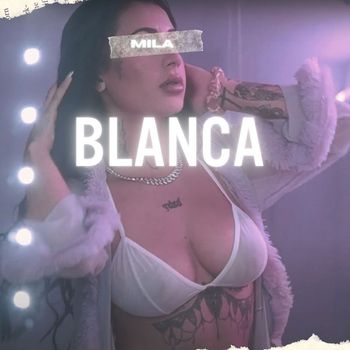 MILA - Blanca (Explicit)