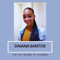 Daiana Santos - Foi Eu Quem Te Chamei