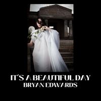 Bryan Edwards - It's A Beautiful Day