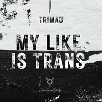 Trimau - My Like Is Trans
