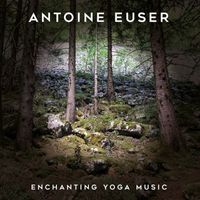 Antoine Euser - Enchanting Yoga Music