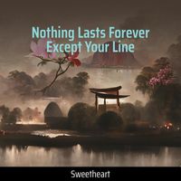Sweetheart - Nothing Lasts Forever Except Your Line