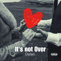 Dylan - It's Not Over (Explicit)