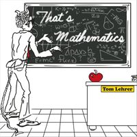 Tom Lehrer - That's Mathematics / I Got It from Agnes