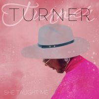 Turner - She Taught Me