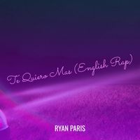 Ryan Paris - Te Quiero Mas (English Rap)