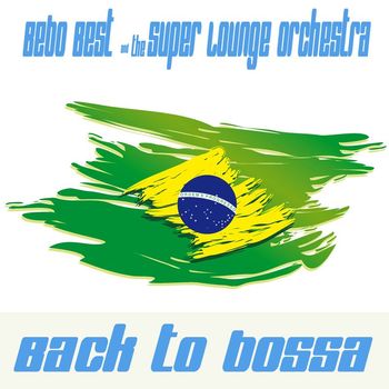 Bebo Best & The Super Lounge Orchestra - Back to Bossa