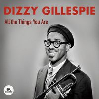 Dizzy Gillespie - All the Things You Are (Remastered)