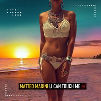 Matteo Marini - U Can Touch Me