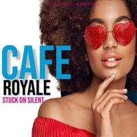 Cafe Royale - Stuck on Silent