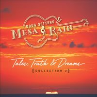Doug Setters & Mesa Rain - Tales, Truth & Dreams Collection, Vol. 2