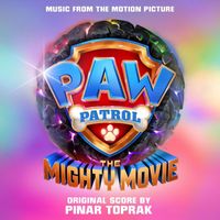 Pinar Toprak - PAW Patrol: The Mighty Movie (Music from the Motion Picture)