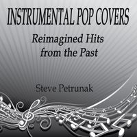 Steve Petrunak - Instrumental Pop Covers - Reimagined Hits from the Past