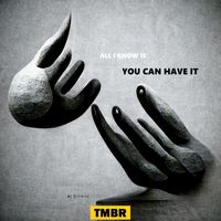 TMBR - (All I Know Is) You Can Have It