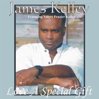 James Kelley - Love A Special Gift