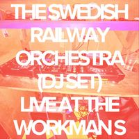 The Swedish Railway Orchestra - The Swedish Railway Orchestra: Live at the Workmans (DJ Set)