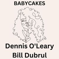 Dennis O'Leary - Babycakes
