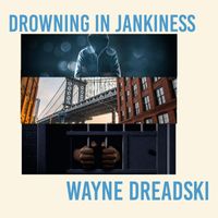 Wayne Dreadski - Drowning in Jankiness (Explicit)
